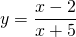 \displaystyle y=\frac{x-2}{x+5}