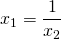 \displaystyle x_{1}=\frac{1}{x_{2}}