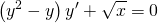 \displaystyle \left ( y^{2}-y \right )y'+\sqrt{x}=0