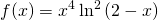 \displaystyle f(x)=x^{4}\ln^{2} \left ( 2-x \right )