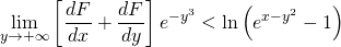 \displaystyle \lim_{y\rightarrow +\infty}\left [ \frac{dF}{dx}  +\frac{dF}{dy}\right ]e^{-y^{3}}< \ln \left ( e^{x-y^{2}}-1 \right )