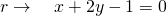 r\to \quad x+2y-1=0