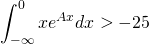 \displaystyle \int_{-\infty}^{0}xe^{Ax} dx> -25