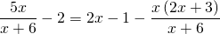 \displaystyle\frac{5x}{x+6}-2=2x-1-\frac{x\left ( 2x+3 \right )}{x+6}