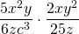 \displaystyle \frac{5x^2y}{6zc^3} \cdot \frac{2xy^2}{25z}