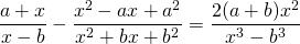 \displaystyle \frac{a+x}{x-b}-\frac{x^2-ax+a^2}{x^2+bx+b^2}=\frac{2(a+b)x^2}{x^3-b^3}