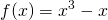 \displaystyle f(x)=x^{3}-x