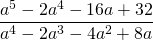 \displaystyle \frac{a^5-2a^4-16a+32}{a^4-2a^3-4a^2+8a}