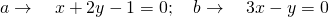 a\to \quad x+2y-1=0; \quad b\to \quad 3x-y=0