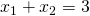 x_{1}+x_{2}=3