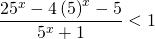 \displaystyle \frac{25^{x}-4\left ( 5 \right )^{x}-5}{5^{x}+1}< 1